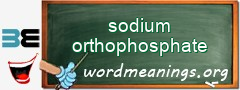 WordMeaning blackboard for sodium orthophosphate
